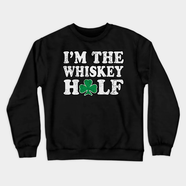 I'm The Whiskey Half Irish St Patrick's Day Drinking Humor Crewneck Sweatshirt by E
